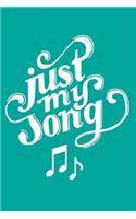 Just My Song: Perfect Music Journal For All Songwriters and Composers. Manuscript Paper For Notes, Lyrics And Music. For Musicians, Students, Songwriting. Book No