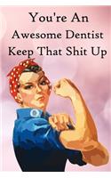 You're an Awesome Dentist. Keep That Shit Up: 100 Blank Lined Notebook Paperback