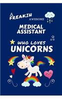 A Freakin Awesome Medical Assistant Who Loves Unicorns: Perfect Gag Gift For An Medical Assistant Who Happens To Be Freaking Awesome And Loves Unicorns! - Blank Lined Notebook Journal - 100 Pages 6 x 9 Fo