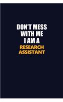 Don't Mess With Me I Am A Research Assistant: Career journal, notebook and writing journal for encouraging men, women and kids. A framework for building your career.