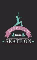 Keep Calm And Skate On Notebook - Figure Skating Journal Planner Instructor: Show Dancing Organizer For Girls Women Dot Grid