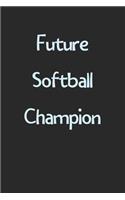 Future Softball Champion: Lined Journal, 120 Pages, 6 x 9, Funny Softball Gift Idea, Black Matte Finish (Future Softball Champion Journal)