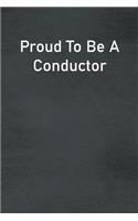 Proud To Be A Conductor