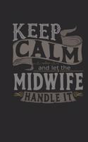 Keep Calm And Let The Midwife Handle It: Midwife Notebook - Midwife Journal - Handlettering - Logbook - 110 DOTGRID Paper Pages - 6 x 9