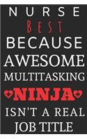 Nurse Best Because Awesome Multitasking Ninja Isn't A Real Job Title: Perfect Gift For A Nurse (100 Pages, Blank Notebook, 6 x 9) (Cool Notebooks) Paperback