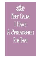 Keep Calm I've Got A Spreadsheet For That: Blank Lined Journal Notebook / Journal Gift, 120 Pages, 6x9, Soft Cover, Matte Finish