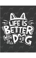 Life Is Better With a dog