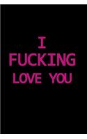 I Fucking Love You