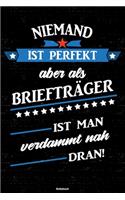 Niemand ist perfekt aber als Briefträger ist man verdammt nah dran! Notizbuch: Briefträger Journal DIN A5 liniert 120 Seiten Geschenk