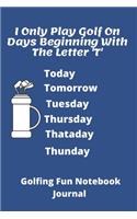 I Can Only Play Golf On Days Beginning With The Letter 