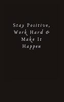 Stay Positive, Work Hard & Make It Happen