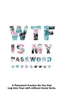 WTF Is My Password: Notebook, password book small 6" x 9" 120 Pages Organizer/Log Book/ Reminder/Notebook for Passwords and Shit/Password Book/Gift for Friends/Coworker