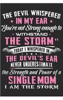 The devil whispered in my ear you're not strong enough to withstand the storm today i whispered in the devil's ear never underestimate the strength