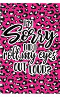 I'm Sorry Did I Roll My Eyes Out Loud: Pink Leopard Print Sassy Mom Journal / Snarky Notebook