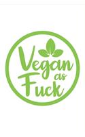 Vegan As Fuck Lined Blank Notebook for Vegan People: A nice Christmas, New Year, Birthday gift for vegan lovers