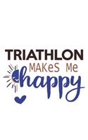 Triathlon Makes Me Happy Triathlon Lovers Triathlon OBSESSION Notebook A beautiful