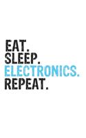 Eat Sleep Electronics Repeat Best Gift for Electronics Fans Notebook A beautiful