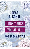 Dear Alcohol, I Don't Miss You At All. Not Even A Little