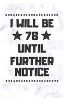 I will be 78 until further notice: 78 Year Old Birthday Gift Gratitude Journal / Notebook / Diary / Unique Greeting Card