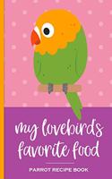 My Lovebird's Favorite Food Parrot Recipe Book