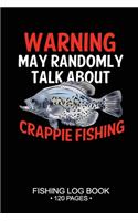 Warning May Randomly Talk About Crappie Fishing Fishing Log Book 120 Pages