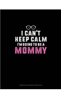 I Can't Keep Calm I'm Going To Be A Mommy