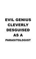 Evil Genius Cleverly Desguised As A Parasitologist: New Parasitologist Notebook, Parasito Worker Journal Gift, Diary, Doodle Gift or Notebook - 6 x 9 Compact Size, 109 Blank Lined Pages
