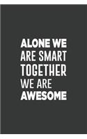 Alone We Are Smart. Together We are Awesome: Blank Notebook/Journal For Personal Use And Also Your Friend And Family
