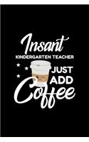 Insant Kindergarten Teacher Just Add Coffee