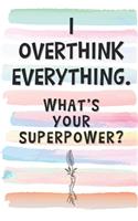 I Overthink Everything. What's Your Superpower?