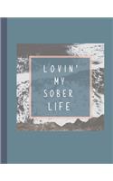 Lovin' My Sober Life: A Motivational Guided Prompt Journal To Help You Through The Journey Of Giving Up Or Reducing Alcohol: An 8. 5 x 11" Prompt Journal To Record Feelin