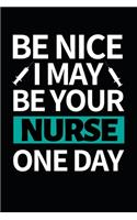 Be Nice I May Be Your Nurse One Day