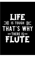 Life Is Tough That's Why There Is Flute