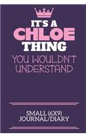 It's A Chloe Thing You Wouldn't Understand Small (6x9) Journal/Diary