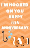 I'm Hooked On You Happy 11th Anniversary: Funny 11thYou Are Beautiful happy anniversary Birthday Gift Journal / Notebook / Diary Quote (6 x 9 - 110 Blank Lined Pages)