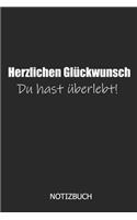 Herzlichen Glückwunsch du hast überlebt! Notizbuch