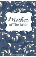 Mother of The Bride Small Size Blank Journal-Wedding Planner&To-Do List-5.5"x8.5" 120 pages Book 10: Notebook for Planning Scheduling Organizing- Writing Wedding Notes Thoughts Ideas Reminders-Gift for Bride-to-Be Engagement Gift Bridal Party