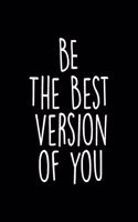 Be The Best Version of You Journal Notebook: Inspirational Lined Journals Notebooks Gifts For Women Men Boys and Girls - 120 Pages 6x9 Inches Lined Diary Books With The Perfect Motivational Cov