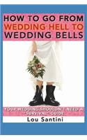 How to Go from Wedding Hell to Wedding Bells: Your Wedding Shouldn't Need a "survival Guide"