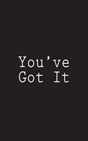 You've Got It