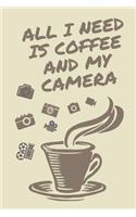 All I need is Coffee & My Camera: Blank Lined Journal for Women whose like coffee and photography, also cinematography. 6"x9" size and 200 pages.