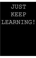 Just keep learning!