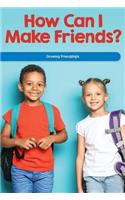 How Can I Make Friends?: Growing Friendships
