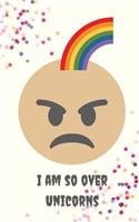 I Am So Over Unicorns