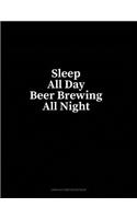 Sleep All Day Beer Brewing All Night