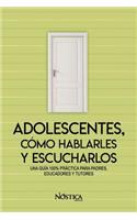 Adolescentes, Cómo Hablarles Y Escucharlos
