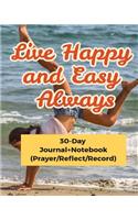 Live Happy and Easy Always: Live Easy and Get Happy Through Pray (30-Day Journal+notebook)(Prayer/Reflect/Record)