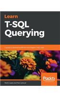 Learn T-SQL Querying: A guide to developing efficient and elegant T-SQL code