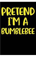 Pretend I'm a Bumblebee