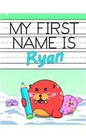 My First Name Is Ryan: Personalized Primary Name Tracing Workbook for Kids Learning How to Write Their First Name, Practice Paper with 1 Ruling Designed for Children in Pr